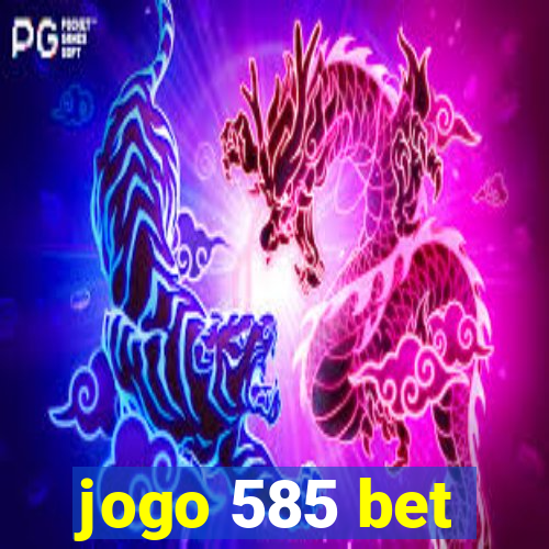 jogo 585 bet